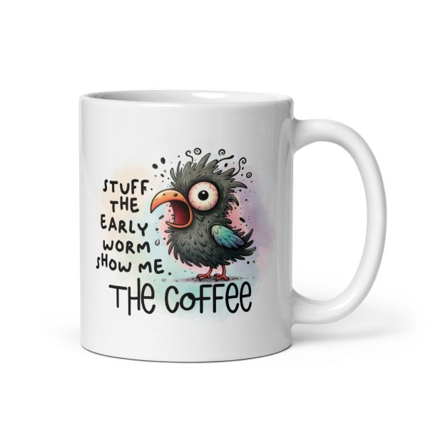 Stuff the early worm show me the coffee funny coffee mug / cup