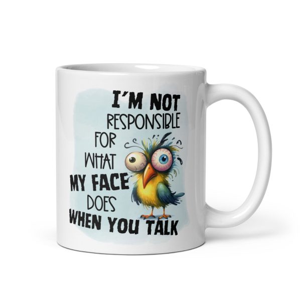 I'm not responsible for what my face does when you talk funny coffee mug / cup