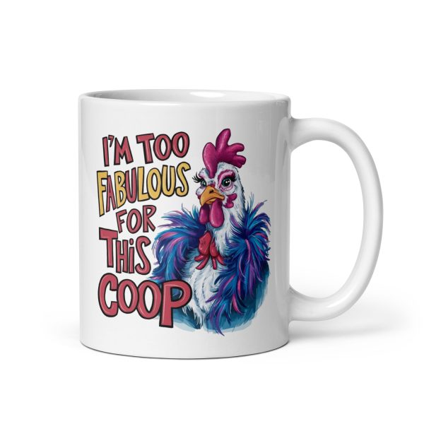 I'm too fabulous for this coop funny coffee mug / cup