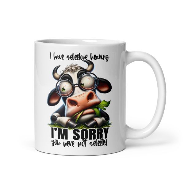 I have selective hearing I'm sorry you were not selected funny cow coffee mug / cup