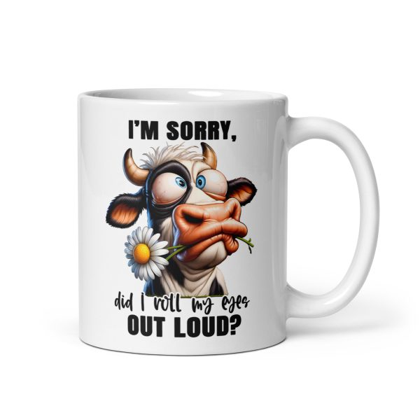 I'm sorry did I roll my eyes out loud funny cow coffee mug / cup