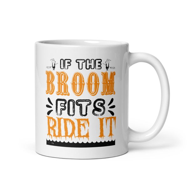 If the broom fits ride it funny Halloween coffee mug / cup