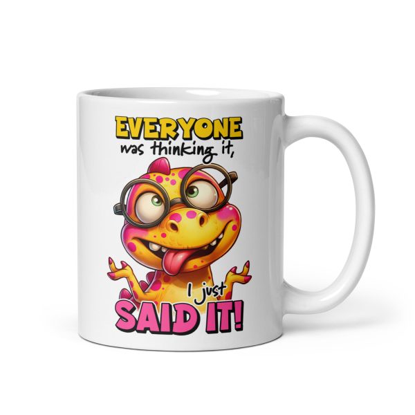 Everyone was thinking it I just said it funny dinosaur coffee mug / cup