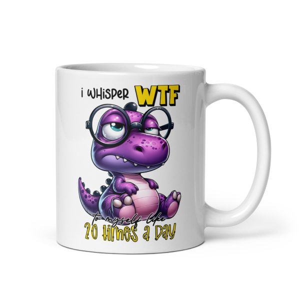 I whisper WTF 20 times a day funny dinosaur coffee mug / cup