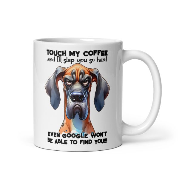 Touch my coffee and I'll slap you so hard even google won't be able to find you funny dog coffee mug / cup