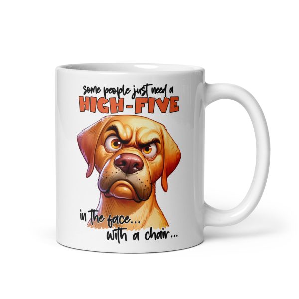 Some people just need a high-five in the face with a chair funny dog coffee mug / cup