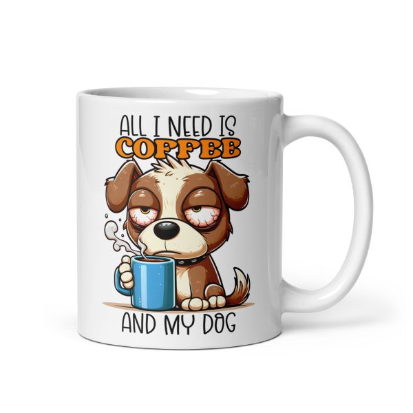 All I need is coffee and my dog funny dog coffee mug / cup