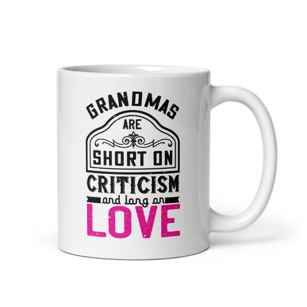 Grandmas are short on criticism and long on love Funny Coffee Mug / Cup - Image 2