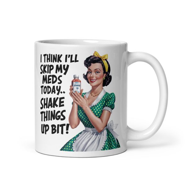 I think I'll skip my meds today shake things up a bit funny coffee mug / cup - Image 2