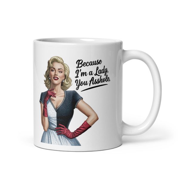 Because I'm a lady you asshole funny coffee mug / cup - Image 2