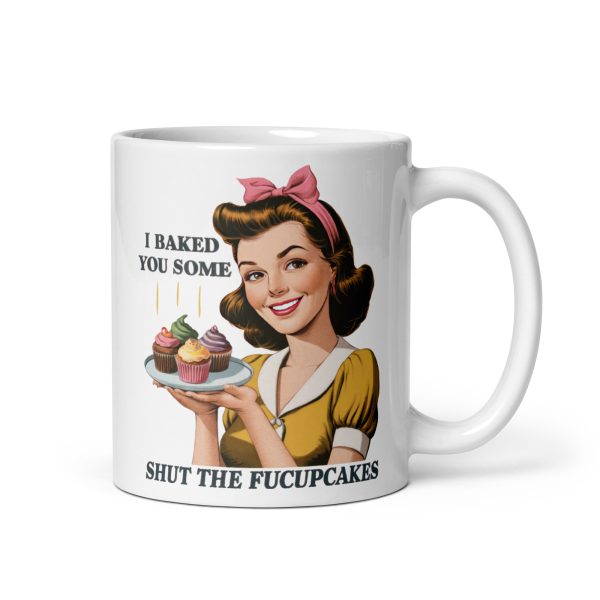 I baked you some shut the fucupcakes funny coffee mug / cup