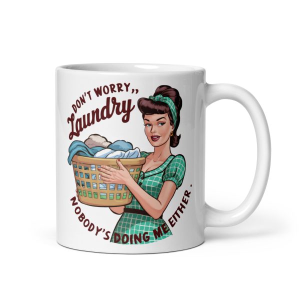 Don't worry laundry nobody's doing me either funny coffee mug / cup