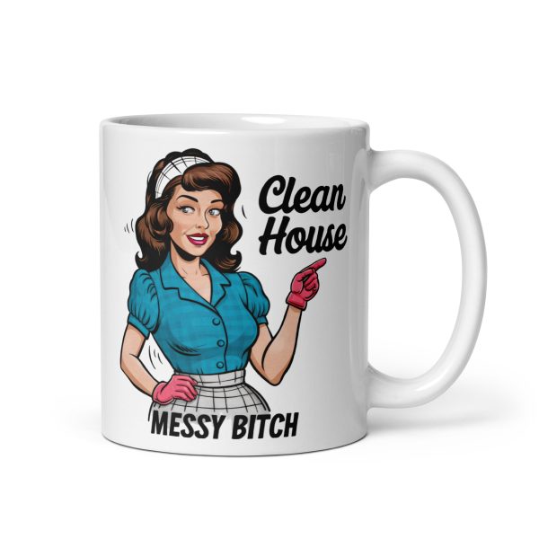 Clean house messy bitch funny coffee mug / cup