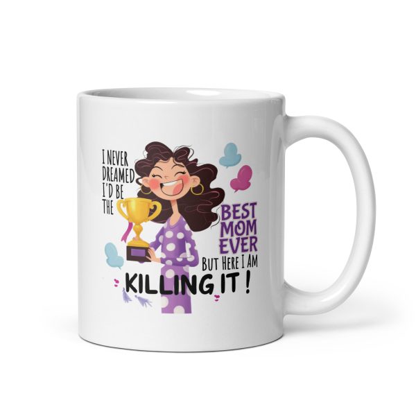 I never dreamed I'd be the best mom ever but here I am killing it funny coffee mug / cup