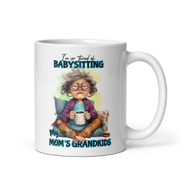 I'm so tired of babysitting my mom's grandkids funny coffee mug / cup