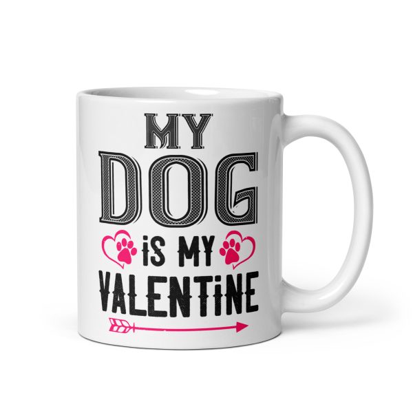 My dog is my valentine funny coffee mug / cup