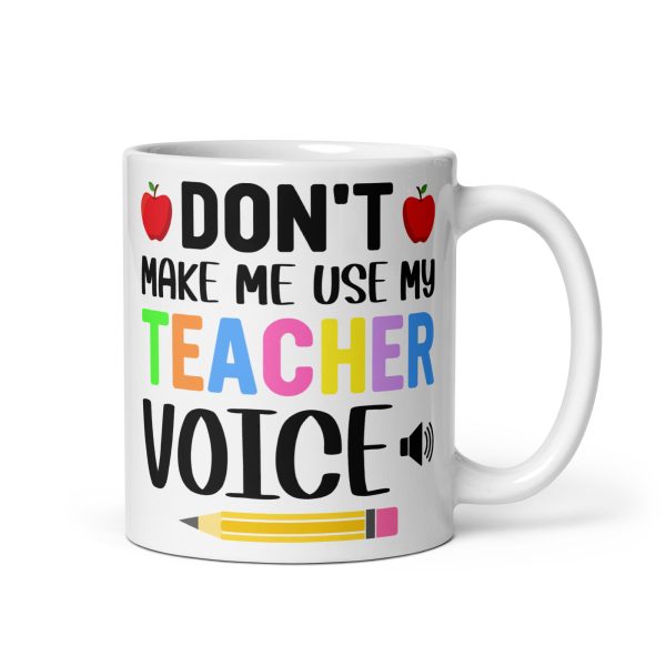 Don't make me use my teacher voice funny coffee mug / cup