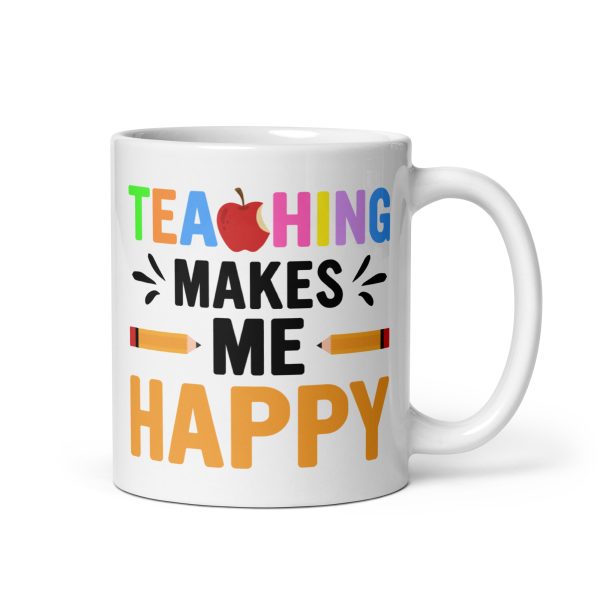 Teaching makes me happy funny coffee mug / cup