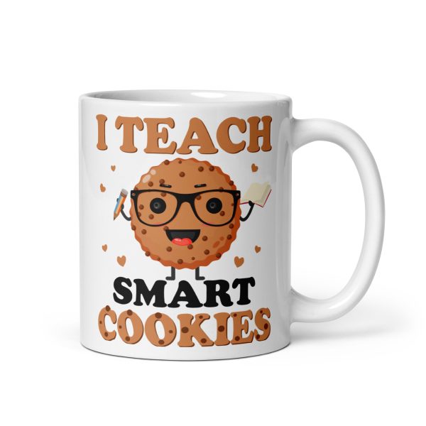 I teach smart cookies funny coffee mug / cup