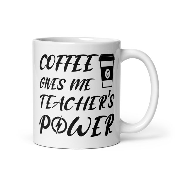 Coffee gives me teacher's power funny coffee mug / cup