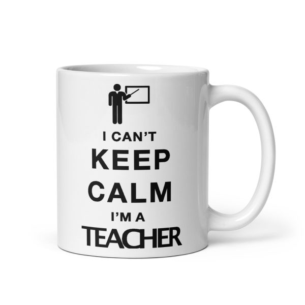 I can't keep calm I'm a teacher funny coffee mug / cup