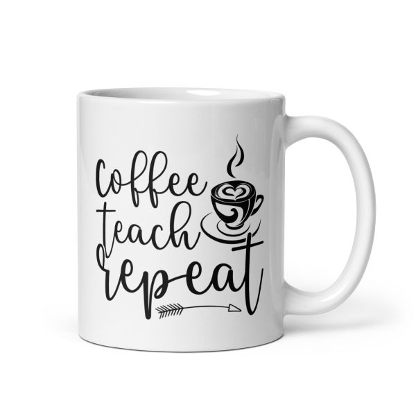 Coffee teach repeat funny coffee mug / cup