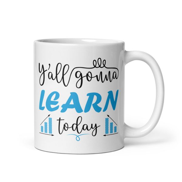 Y'all gonna learn today funny coffee mug / cup