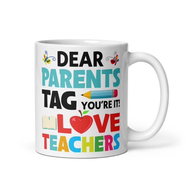 Dear parents tag you're it love teachers funny coffee mug / cup