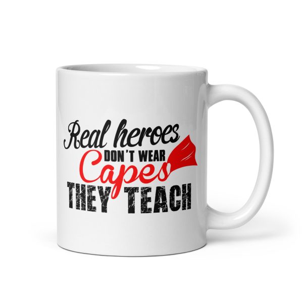 Real heroes don't wear capes they teach funny coffee mug / cup