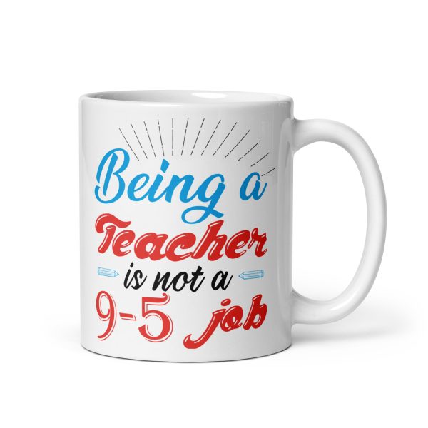 Being a teacher is not a 9-5 job funny coffee mug / cup