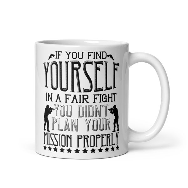 If you find yourself in a fair fight you didn't plan your mission properly funny coffee mug / cup