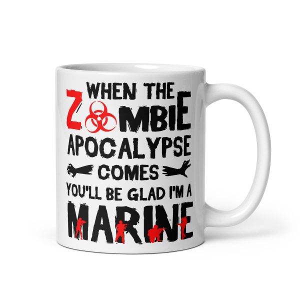 When the zombie apocalypse comes you'll be glad I'm a marine funny coffee mug / cup