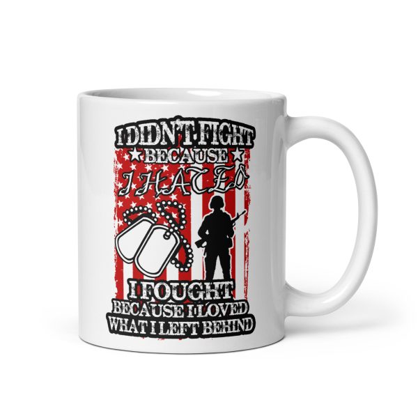 I didn't fight because I hated I fought because I loved what I left behind funny coffee mug / cup