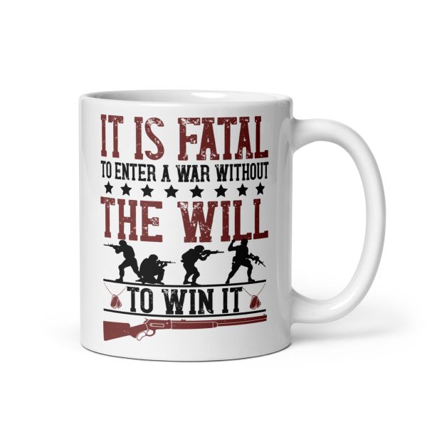 It is fatal to enter a war without the will to win it funny coffee mug / cup