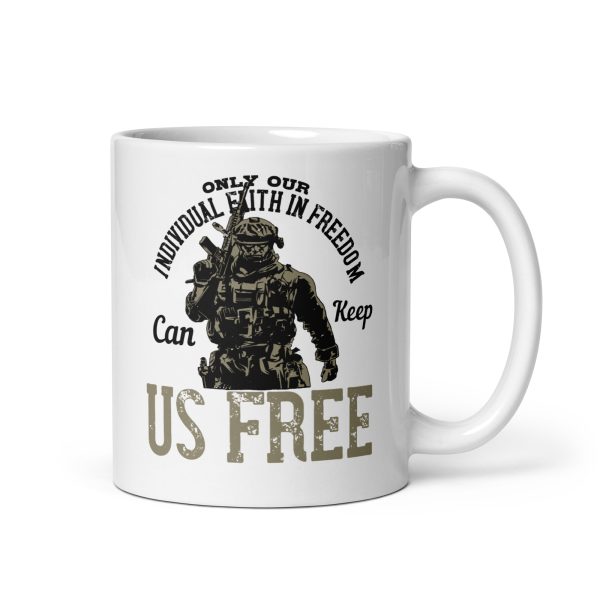 Only our individual faith in freedom can keep us free funny coffee mug / cup