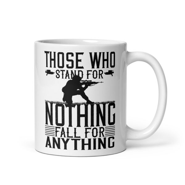 Those who stand for nothing fall for anything funny coffee mug / cup