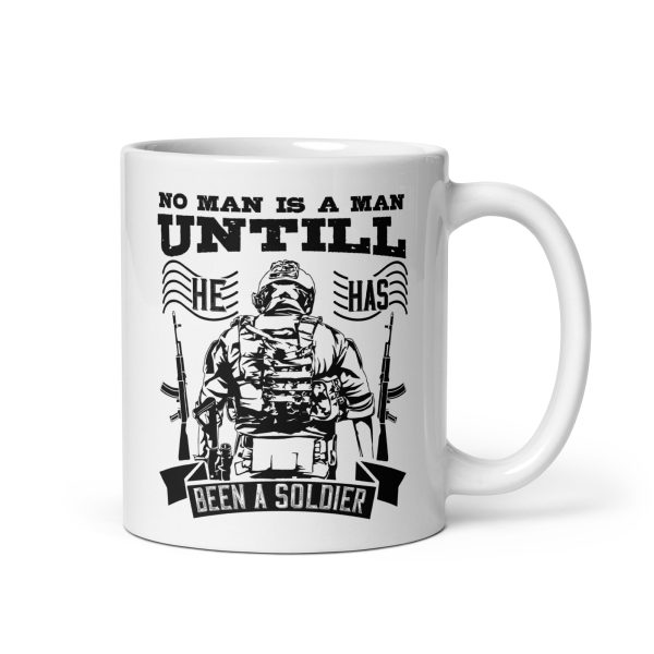 No man is a man until he has been a soldier funny coffee mug / cup