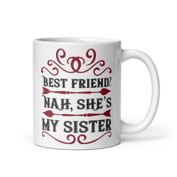 Best friend? Nah, she's my sister funny coffee mug / cup