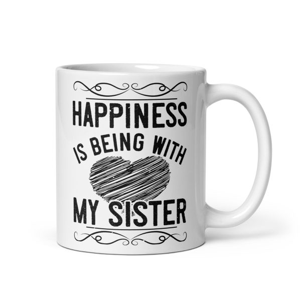 Happiness is being with my sister funny coffee mug / cup