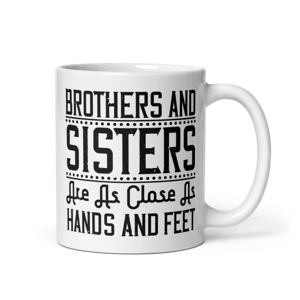 Brothers and sisters are as close as hands and feet funny coffee mug / cup