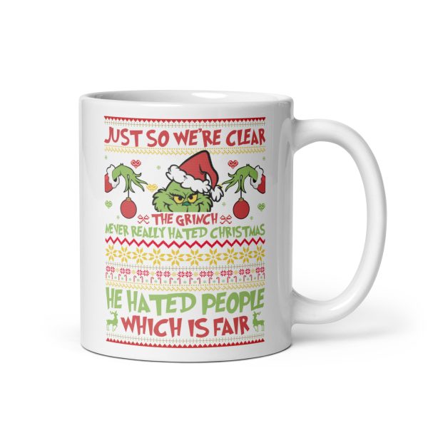 Just so we're clear the Grinch never really hated Christmas he hated people which is fair funny coffee mug / cup