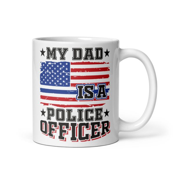 My dad is a police officer funny coffee mug / cup