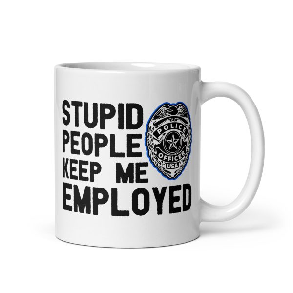 Stupid people keep me employed funny coffee mug / cup