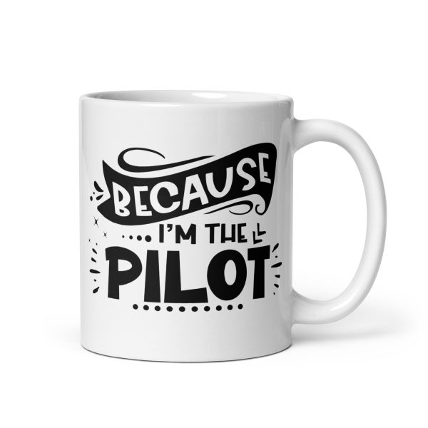 Because I'm the pilot funny coffee mug / cup