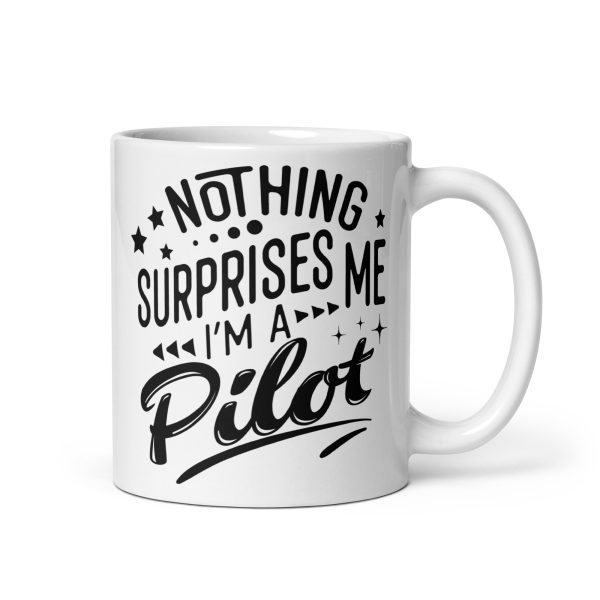 Nothing surprises me I'm a pilot funny coffee mug / cup