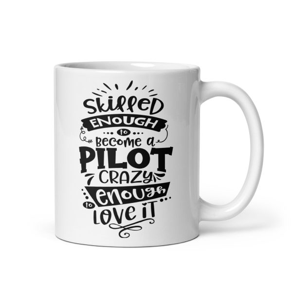 Skilled enough to become a pilot crazy enough to love it funny coffee mug / cup