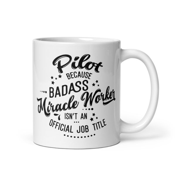 Pilot because badass miracle worker isn't an official job title funny coffee mug / cup