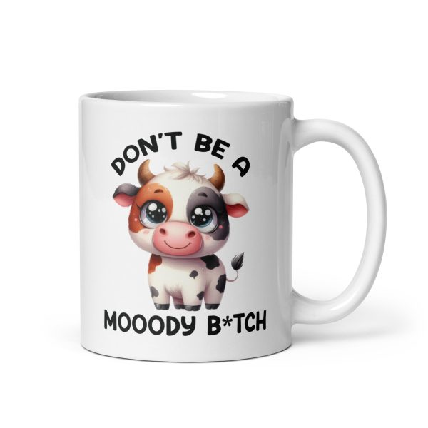 Don't be a moody bitch funny coffee mug / cup