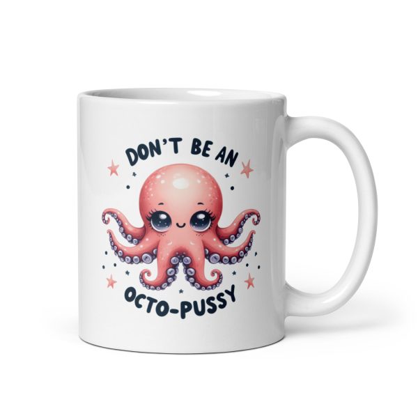 Don't be an octo-pussy funny coffee mug / cup