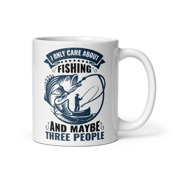 I only care about fishing and maybe three people funny coffee mug / cup